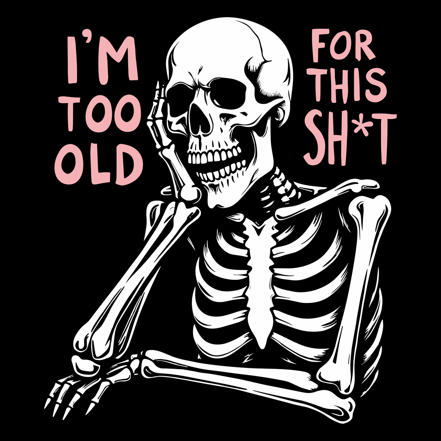 I'm Too Old For This Funny Sarcasm Skeleton Sarcastic Saying T-Shirt