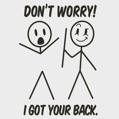 Dont Worry I Got Your Back Funny Stick Man Humor T-Shirt