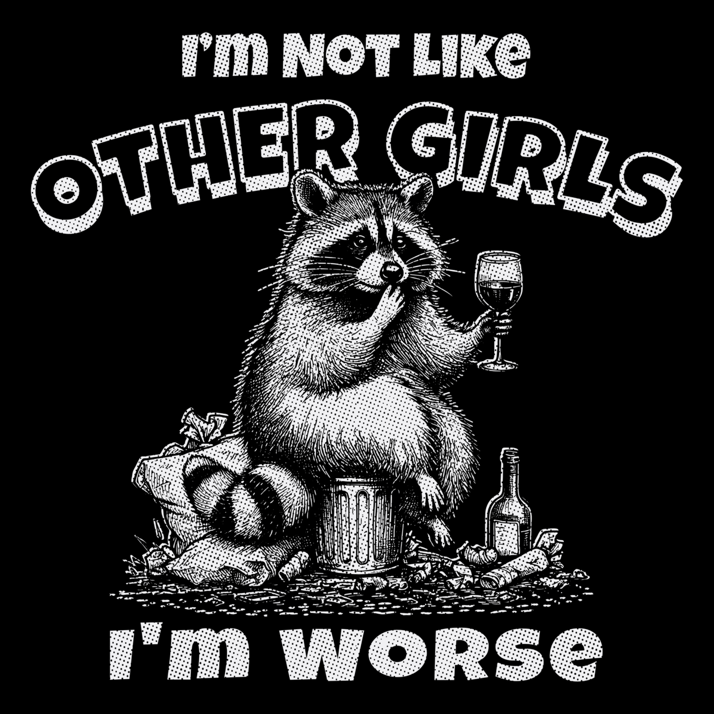 I'm Not Like Other Girls I'm Worse Funny Raccoon Drinking Wine Meme T-Shirt