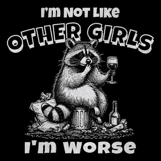 I'm Not Like Other Girls I'm Worse Funny Raccoon Drinking Wine Meme T-Shirt