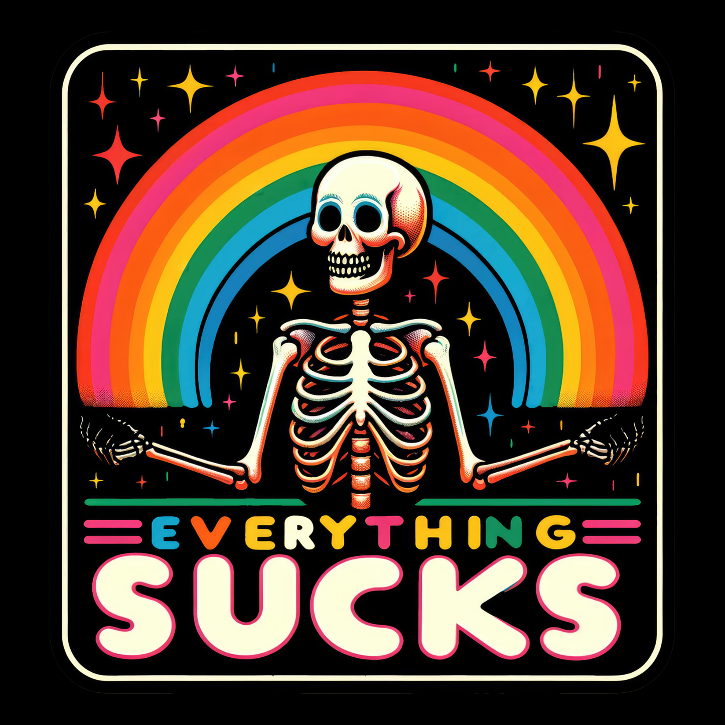 Everything Sucks Funny Sarcasm Skeleton Sarcastic Rainbow Humor T-Shirt