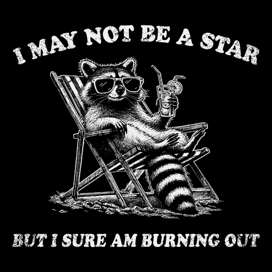 I May Not Be A Star But I Sure Am Burning Out Funny Retro Raccoon Meme T-Shirt