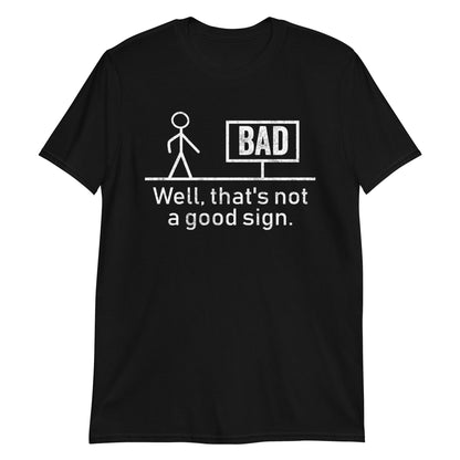 Well That's Not A Good Sign Funny Stick Man Humor T-Shirt