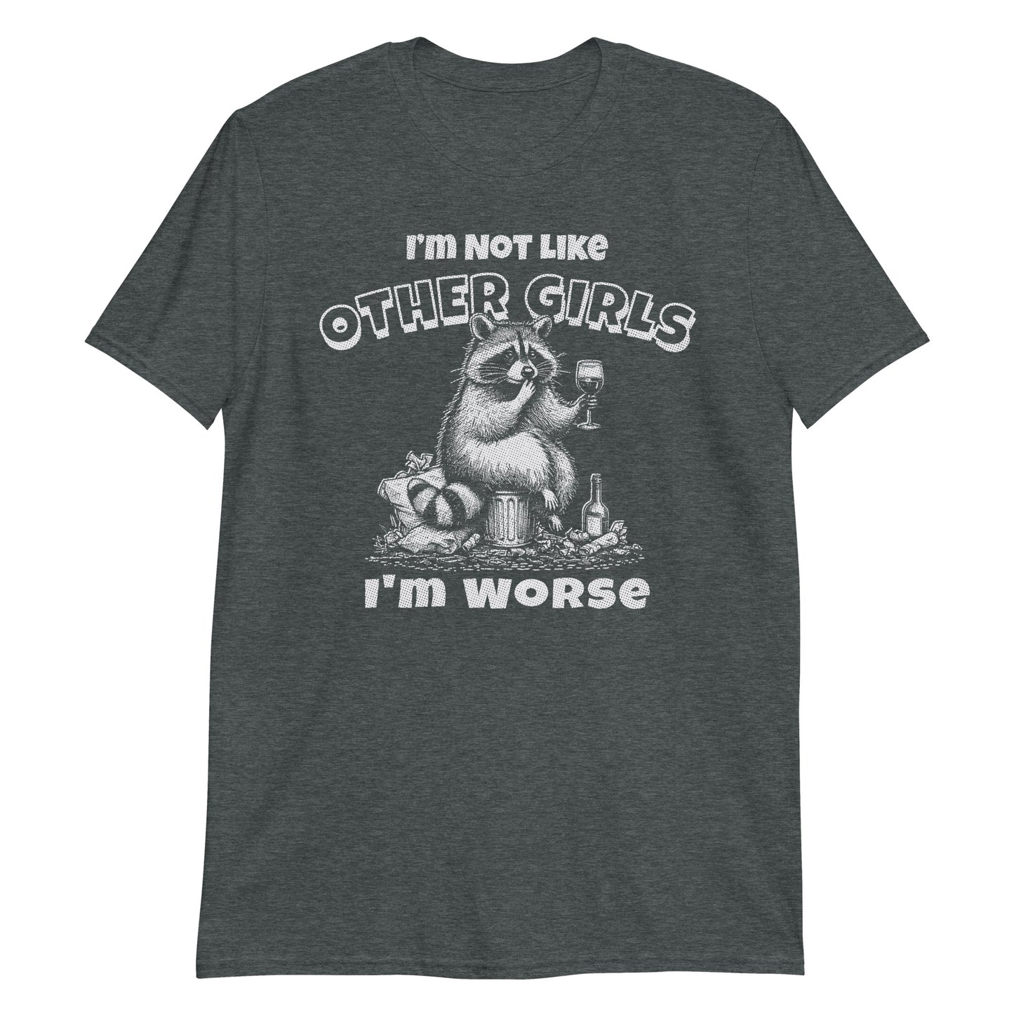 I'm Not Like Other Girls I'm Worse Funny Raccoon Drinking Wine Meme T-Shirt