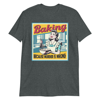 Baking Because Murder Is Wrong Funny Retro Cartoon T-Shirt