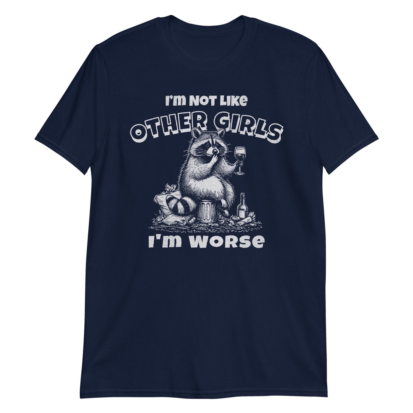 I'm Not Like Other Girls I'm Worse Funny Raccoon Drinking Wine Meme T-Shirt