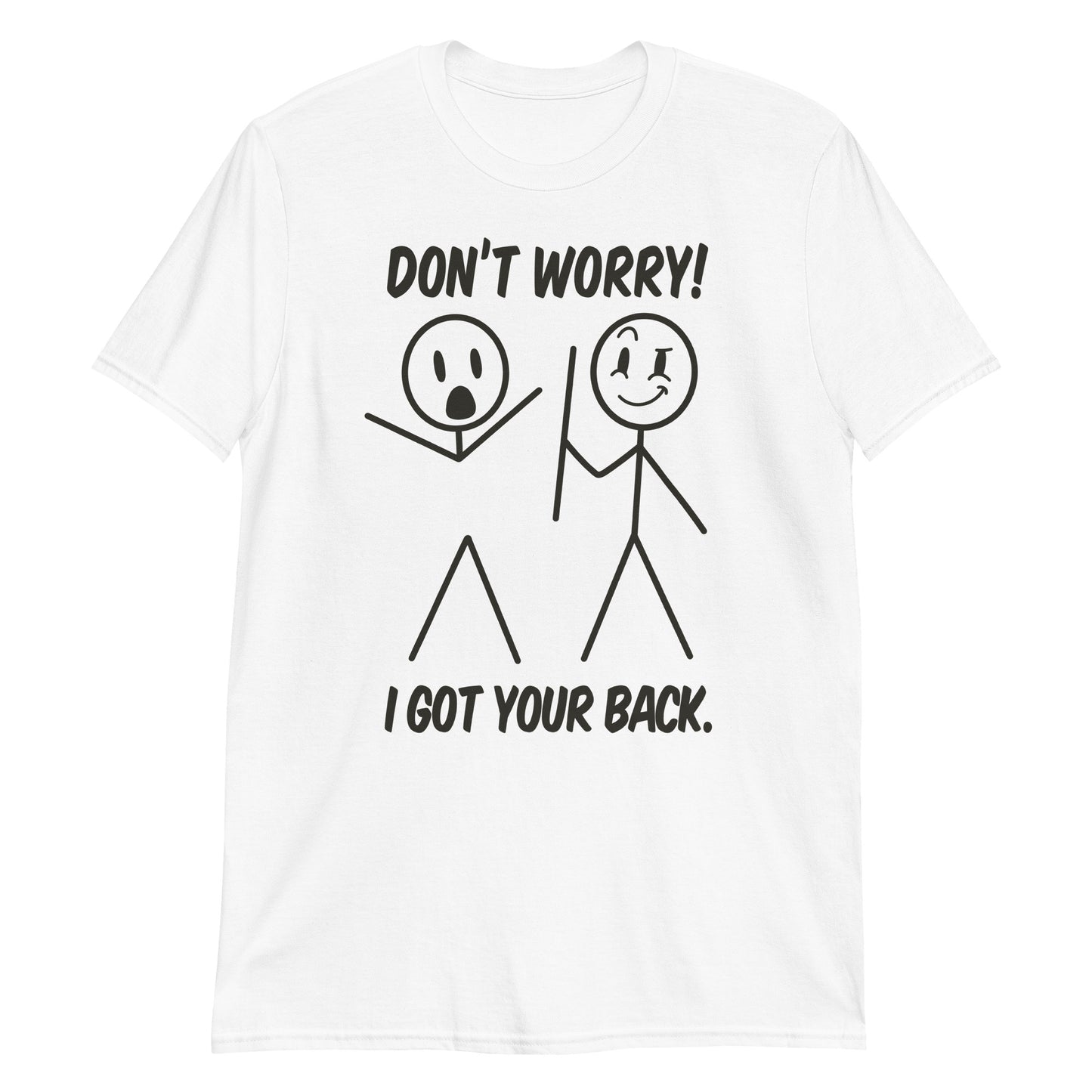 Dont Worry I Got Your Back Funny Stick Man Humor T-Shirt